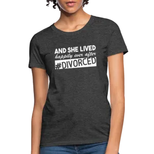 And She Lived Happily Ever After Divorced Women's Contoured T-Shirt #Divorced