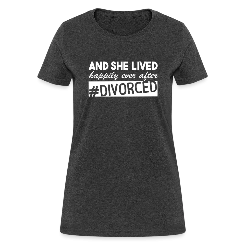 And She Lived Happily Ever After Divorced Women's Contoured T-Shirt #Divorced