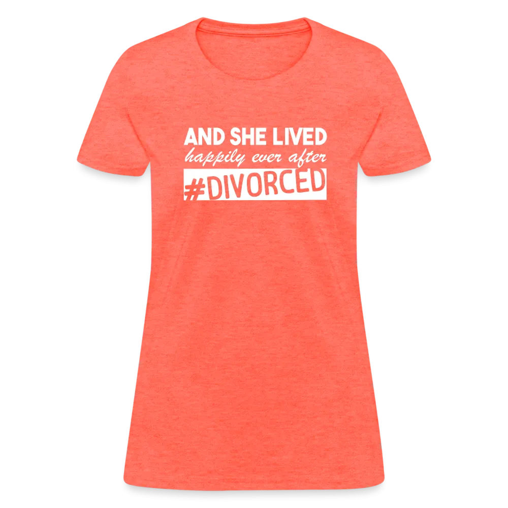 And She Lived Happily Ever After Divorced Women's Contoured T-Shirt #Divorced