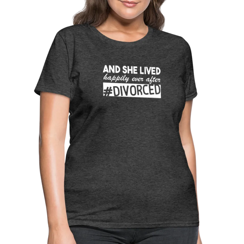 And She Lived Happily Ever After Divorced Women's Contoured T-Shirt #Divorced