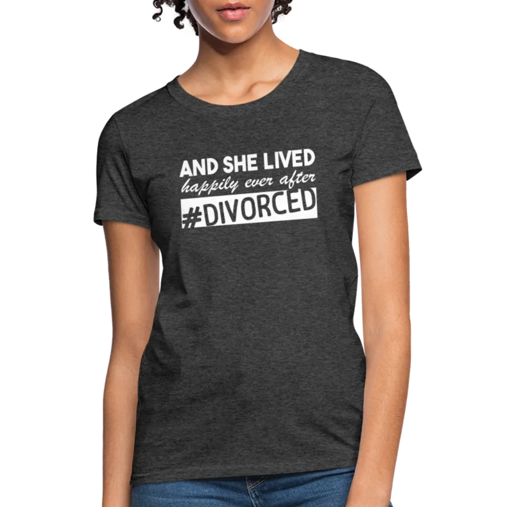 And She Lived Happily Ever After Divorced Women's Contoured T-Shirt #Divorced