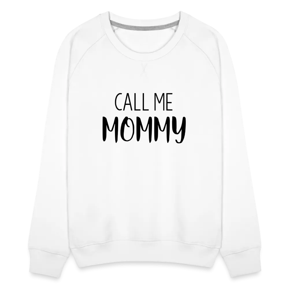 Call Me Mommy - Women’s Premium Sweatshirt