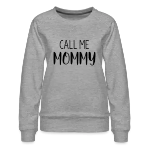 Call Me Mommy - Women’s Premium Sweatshirt