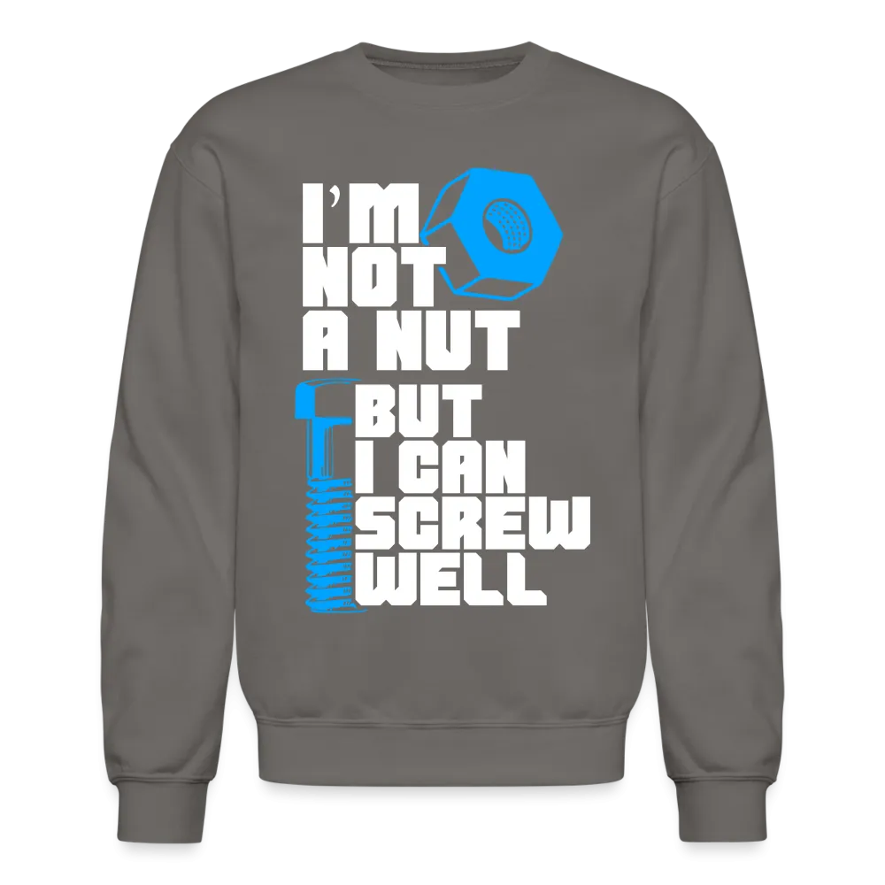 I'm Not A Nut But I Can Screw Well Sweatshirt