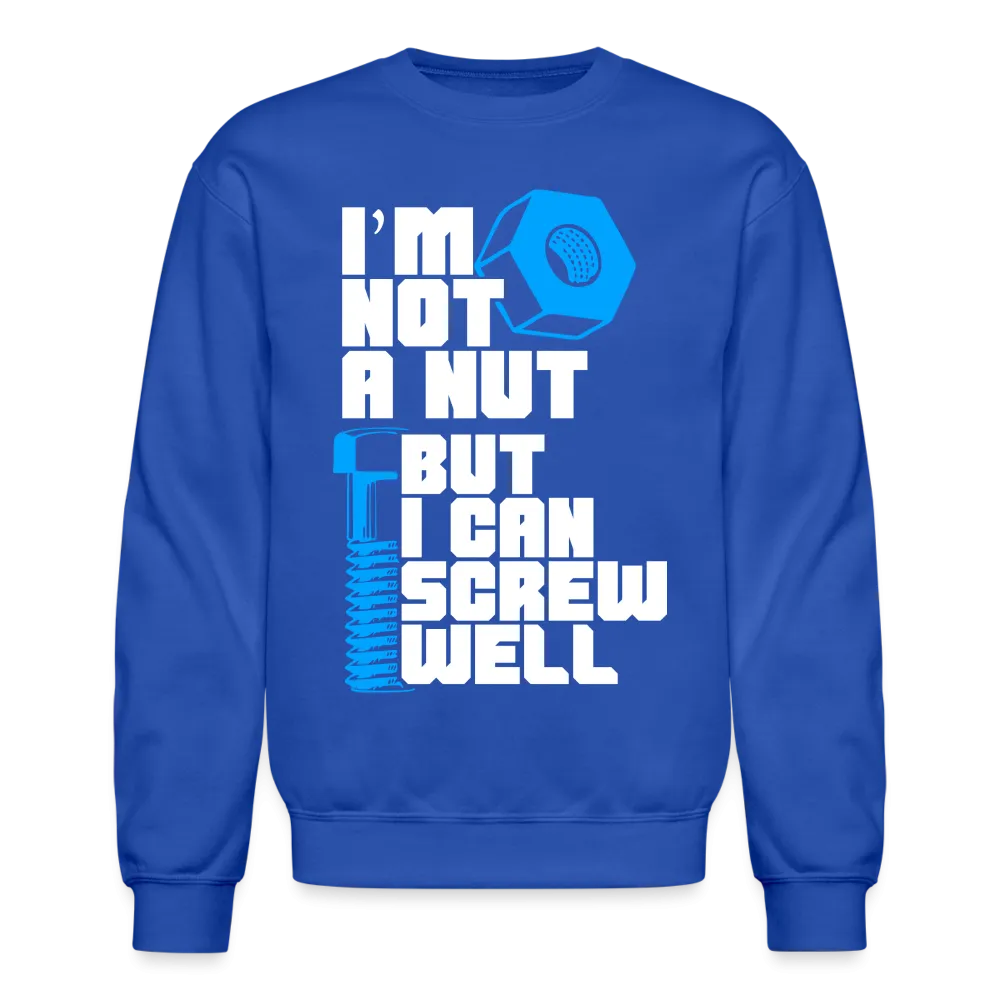 I'm Not A Nut But I Can Screw Well Sweatshirt